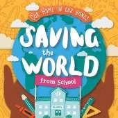 Saving The World From School