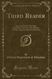 Third Reader: Approved by the Education Department for Use in the Roman Catholic Separate Schools of Ontario (Classic Reprint)