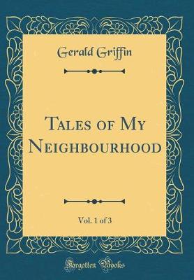 Tales of My Neighbourhood, Vol. 1 of 3 (Classic Reprint)