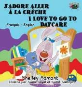 J'Adore Aller a la Creche I Love to Go to Daycare: French English Bilingual Edition