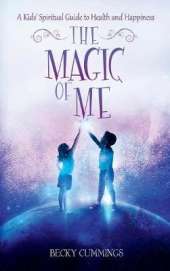 The Magic of Me: A Kids' Spiritual Guide for Health and Happiness