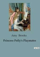 Princess Polly's Playmates: A Tale of Friendship and Adventure