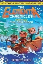 The Elementia Chronicles #2: The New Order: An Unofficial Minecraft-Fan Adventure