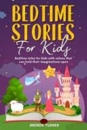 Bedtime Stories for Kids: Bedtime tales for kids with values that can hold their imaginations open. !