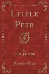 Little Pete (Classic Reprint)