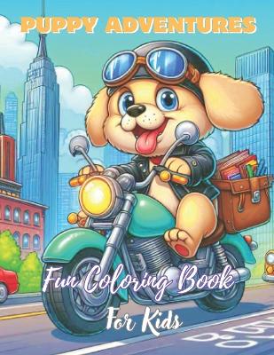 Puppy adventures: fun coloring book