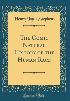 The Comic Natural History of the Human Race (Classic Reprint)