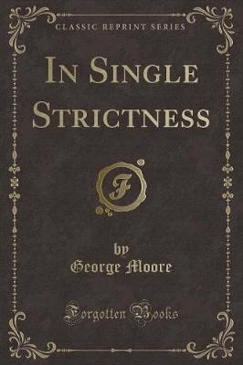 In Single Strictness (Classic Reprint)