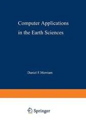 Computer Applications in the Earth Sciences: An International Symposium Proceedings of a conference on the state of the art held on campus at The University of Kansas, Lawrence on 16 18 June 1969. Sponsored by the Kansas Geological Survey, International A