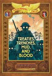 Treaties, Trenches, Mud, and Blood: Bigger & Badder Edition (Nathan Hale's Hazardous Tales #4): A World War I Tale