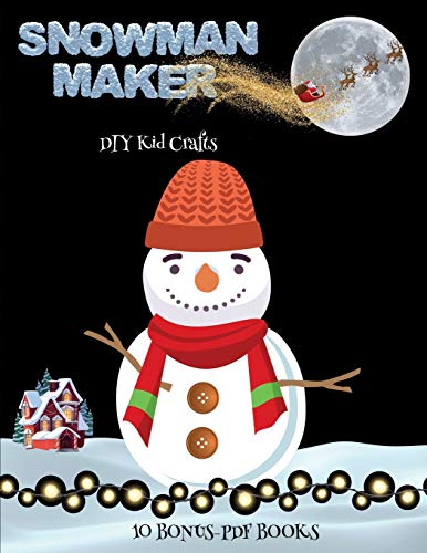 DIY Kid Crafts (Snowman Maker): Make your own snowman by cutting and pasting the contents of this book. This book is designed to improve hand-eye coordination, develop fine and gross motor control, develop visuo-spatial skills, and to help children sustai