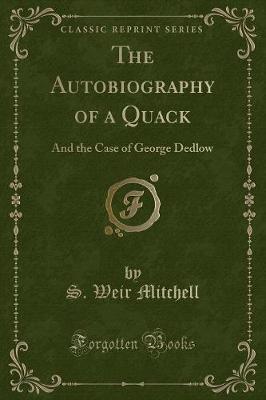 The Autobiography of a Quack: And the Case of George Dedlow (Classic Reprint)
