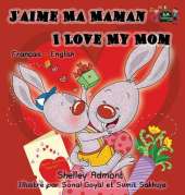 J'Aime Ma Maman I Love My Mom: French English Bilingual Edition