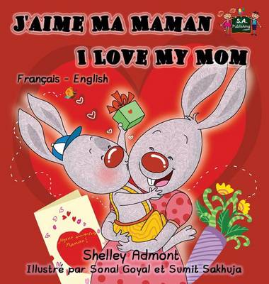 J'Aime Ma Maman I Love My Mom: French English Bilingual Edition
