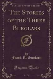 The Stories of the Three Burglars (Classic Reprint)