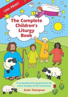 The Complete Children's Liturgy Book: Comprehensive Programme for Every Sunday of the Lectionary