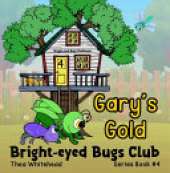 Gary's Gold: Bright-eyed Bugs Club Series Book #4