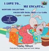 I Love To... Me Encanta...: Bedtime Collection Coleccion Para Irse a la Cama (English Spanish Bilingual Edition)