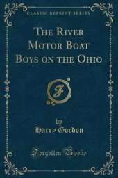 The River Motor Boat Boys on the Ohio (Classic Reprint)