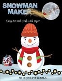 Easy Art and Craft with Paper (Snowman Maker): Make your own snowman by cutting and pasting the contents of this book. This book is designed to improve hand-eye coordination, develop fine and gross motor control, develop visuo-spatial skills, and to help