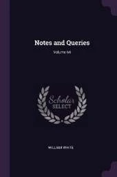 Notes and Queries; Volume 64