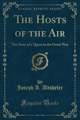 The Hosts of the Air: The Story of a Quest in the Great War (Classic Reprint)