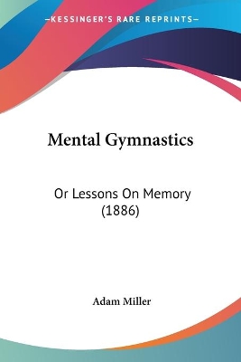 Mental Gymnastics: Or Lessons On Memory (1886)
