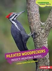 Pileated Woodpeckers: Insect-Hunting Birds