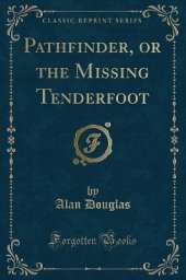 Pathfinder, or the Missing Tenderfoot (Classic Reprint)