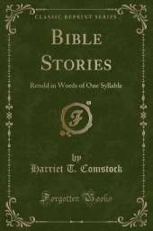 Bible Stories: Retold in Words of One Syllable (Classic Reprint)
