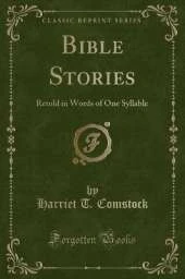 Bible Stories: Retold in Words of One Syllable (Classic Reprint)