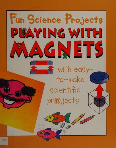 Fun Science Projects: Playing with Magnets