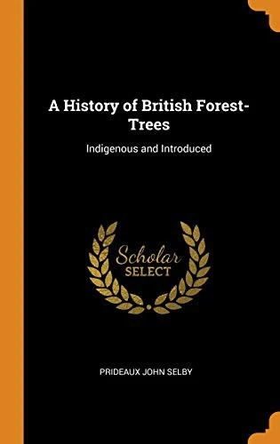 A History of British Forest-Trees: Indigenous and Introduced