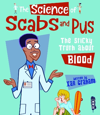 The Science of Scabs & Pus: The Slimy Truth About Blood