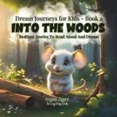 Into the Woods: Bedtime stories to read aloud and dream (Dream Journeys for Kids - Book 2)