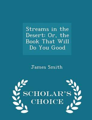 Streams in the Desert: Or, the Book That Will Do You Good - Scholar's Choice Edition