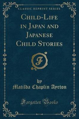 Child-Life in Japan and Japanese Child Stories (Classic Reprint)