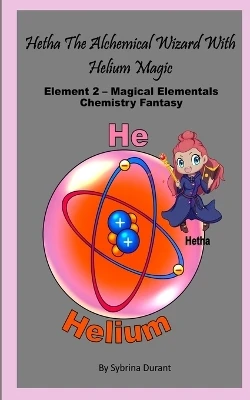 Hetha The Alchemical Wizard With Helium Magic: Element 2 - Magical Elementals Chemistry Fantasy
