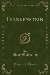 Frankenstein (Classic Reprint)