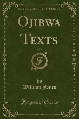 Ojibwa Texts, Vol. 7 (Classic Reprint)