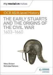 My Revision Notes: OCR A/AS-Level History: The Early Stuarts and the Origins of the Civil War 1603-1660