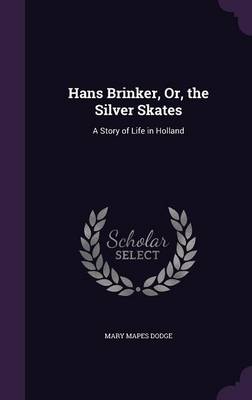 Hans Brinker, Or, the Silver Skates: A Story of Life in Holland
