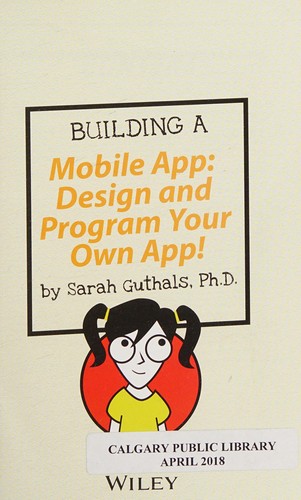 Building a Mobile App: Design and Program Your Own App!