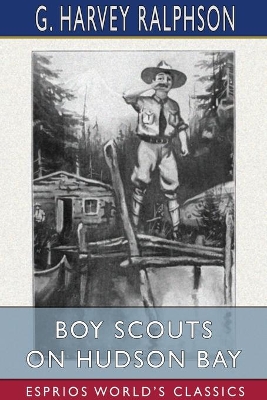 Boy Scouts on Hudson Bay (Esprios Classics): or, The Disappearing Fleet