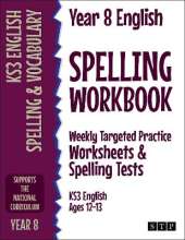 Year 8 English Spelling Workbook: Weekly Targeted Practice Worksheets & Spelling Tests (KS3 English Ages 12-13)
