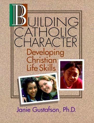 Building Catholic Character: Developing Christian Life Skills