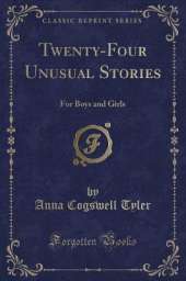 Twenty-Four Unusual Stories: For Boys and Girls (Classic Reprint)