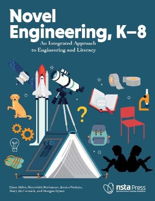 Novel Engineering, K–8: An Integrated Approach to Engineering and Literacy