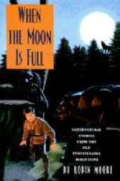 When the Moon is Full: Supernatural Stories from the Old Pennsylvania Mountains