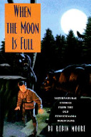 When the Moon is Full: Supernatural Stories from the Old Pennsylvania Mountains